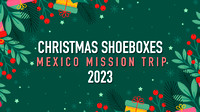 Christmas Shoeboxes Mexico Missions Trip 2023